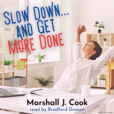 Slow Down...and Get More Done