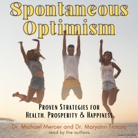 Spontaneous Optimism: Proven Strategies for Health, Prosperity & Happiness 