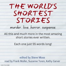 The World’s Shortest Stories: Murder. Love. Horror. Suspense. 