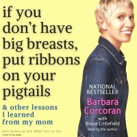 If You Don't Have Big Breasts, Put Ribbons in Your Pigtails & Other Business Lessons I Learned From My Mom