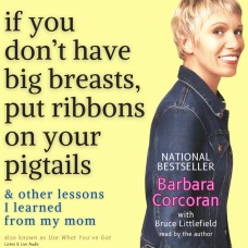 If You Don't Have Big Breasts, Put Ribbons in Your Pigtails & Other Business Lessons I Learned From My Mom