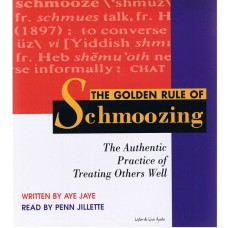 The Golden Rule of Schmoozing: The Authentic Practice of Treating Others Well