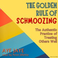 The Golden Rule of Schmoozing: The Authentic Practice of Treating Others Well