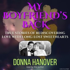My Boyfriend's Back: True Stories of Rediscovering Love with a Long-Lost Sweetheart