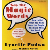 Say the Magic Words: How to Get What You Want from People Who Have What You Need