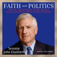 Faith and Politics: How the Moral Values Debate Divides America and How to Move Forward Together