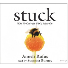 Stuck: Why We Can't or Won't Move On