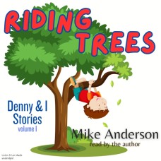 Riding Trees:  Denny & I Stories, Volume I