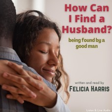 How Can I Find A Husband? Being Found By a Good Man
