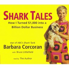 Shark Tales: How I Turned $1000 into a Billion Dollar Business