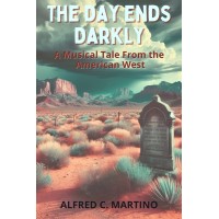 The Day Ends Darkly, A Musical Tale From the American West E-Book