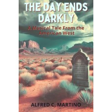 The Day Ends Darkly, A Musical Tale From the American West E-Book