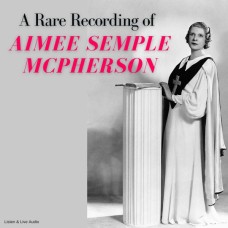 A Rare Recording of Aimee Semple McPherson