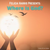 Felicia Harris Presents: Where is God?