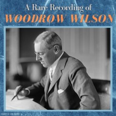 A Rare Recording of President Woodrow Wilson