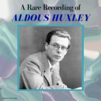 A Rare Recording of Aldous Huxley