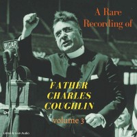 A Rare Recording of Father Charles Coughlin - Vol. 3