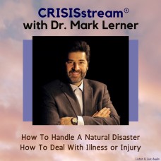 CRISISstream With Dr. Mark Lerner: How To Handle A Natural Disaster, How To Deal With Illness or Injury