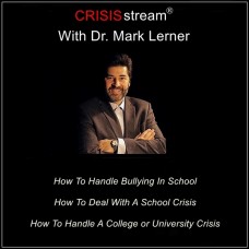CRISISstream With Dr. Mark Lerner: How To Handle Bullying In School, How To Deal With A School Crisis, How To Handle A College or University Crisis