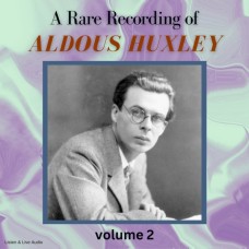 A Rare Recording of Aldous Huxley Volume 2