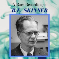 A Rare Recording of B.F. Skinner