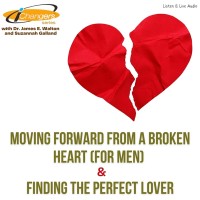 iChangers Series With Dr. James Walton and Suzannah Galland: Moving Forward From A Broken Heart (for men) & Finding The Perfect Lover
