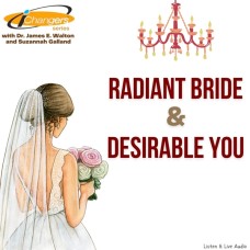 iChangers Series With Dr. James Walton and Suzannah Galland: Radiant Bride & Desirable You