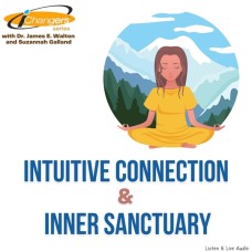 iChangers Series With Dr. James Walton and Suzannah Galland: Intuitive Connection & Inner Sanctuary