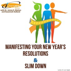 iChangers Series With Dr. James Walton and Suzannah Galland: Manifesting Your New Year's Resolutions & Slim Down