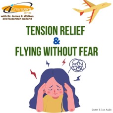 iChangers Series With Dr. James Walton and Suzannah Galland: Tension Relief & Flying Without Fear