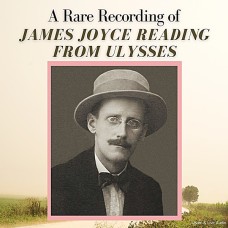 A Rare Recording of James Joyce Reading from "Ulysses"