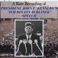 A Rare Recording of President John F. Kennedy's "Ich Bin Ein Berliner" Speech