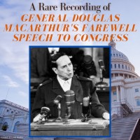 A Rare Recording of General Douglas MacArthur's Farewell Speech to Congress