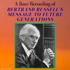 A Rare Recording of Bertrand Russell's Message To Future Generations