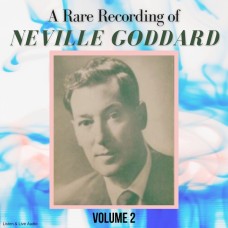 A Rare Recording of Neville Goddard - Volume 2