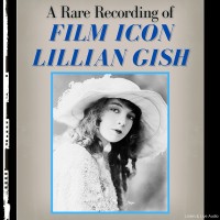 A Rare Recording of Film Icon Lillian Gish