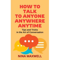 How To Talk To Anyone, Anywhere, Anytime: Tips and Tricks in the Art of Conversation E-Book