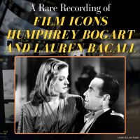 A Rare Recording of Film Icons Humphrey Bogart and Lauren Bacall