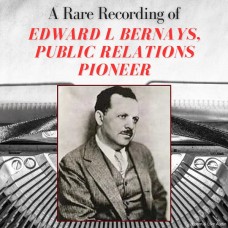 A Rare Recording of Edward L Bernays, Public Relations Pioneer