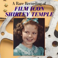 A Rare Recording of Film Icon Shirley Temple