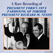 A Rare Recording of President Ford's 1974 Pardoning of Former President Richard M. Nixon