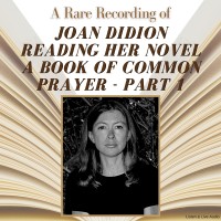 A Rare Recording of Joan Didion Reading Her Novel, A Book of Common Prayer - Part 1