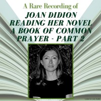 A Rare Recording of Joan Didion Reading Her Novel, A Book of Common Prayer - Part 2