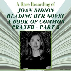 A Rare Recording of Joan Didion Reading Her Novel, A Book of Common Prayer - Part 2