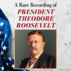 A Rare Recording of President Theodore Roosevelt 2