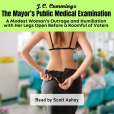 The Mayor’s Public Medical Examination: A Modest Woman’s Outrage and Humiliation with Her Legs Open Before a Roomful of Voters