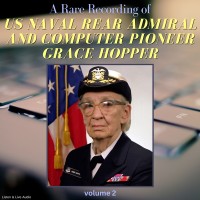 A Rare Recording of US Naval Rear Admiral and Computer Pioneer Grace Hopper, Volume 2